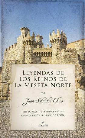 LEYENDAS DE LOS REINOS DE LA MESETA NORTE | 9788416392988 | ESCUDERO CHICO, JUAN SALVADOR | Llibres Parcir | Librería Parcir | Librería online de Manresa | Comprar libros en catalán y castellano online