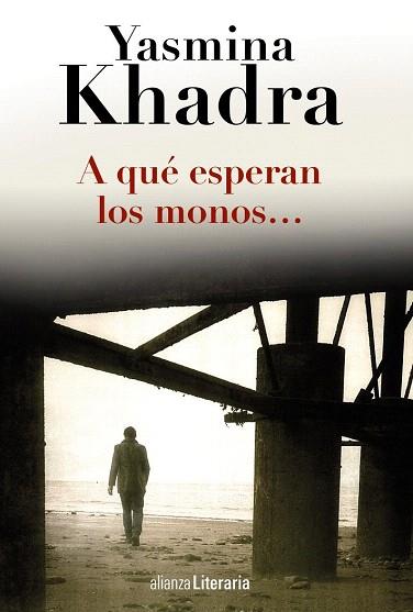 A QUÉ ESPERAN LOS MONOS... | 9788420691794 | KHADRA, YASMINA | Llibres Parcir | Llibreria Parcir | Llibreria online de Manresa | Comprar llibres en català i castellà online