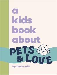 A KIDS BOOK ABOUT PETS & LOVE | 9780241794319 | HILL, TAYLOR | Llibres Parcir | Llibreria Parcir | Llibreria online de Manresa | Comprar llibres en català i castellà online