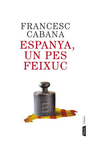 Espanya, un pes feixuc | 9788498092202 | Francesc Cabana | Llibres Parcir | Llibreria Parcir | Llibreria online de Manresa | Comprar llibres en català i castellà online