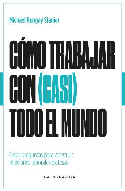 CÓMO TRABAJAR CON (CASI) TODO EL MUNDO | 9788418308154 | BUNGAY STANIER, MICHAEL | Llibres Parcir | Llibreria Parcir | Llibreria online de Manresa | Comprar llibres en català i castellà online