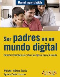 MANUAL IMPRESCINDIBLE SER PADRES EN UN MUNDO DIGITAL | 9788441528208 | MELCHOR GOMEZ GARCIA IGNACIO SOLIS FERRERAS | Llibres Parcir | Llibreria Parcir | Llibreria online de Manresa | Comprar llibres en català i castellà online