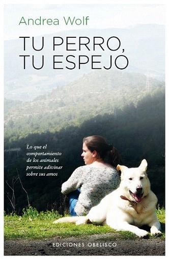 Tu Perro, Tu Espejo | 9788497778480 | WOLF, ANDREA | Llibres Parcir | Librería Parcir | Librería online de Manresa | Comprar libros en catalán y castellano online
