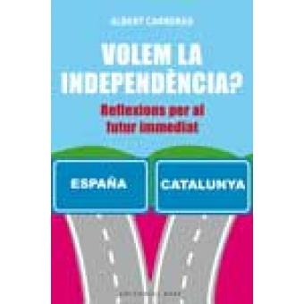 VOLEM LA INDEPENDENCIA ? REFLEXIONS PER AL FUTUR IMMEDIAT | 9788416166732 | CARRERAS, ALBERT | Llibres Parcir | Librería Parcir | Librería online de Manresa | Comprar libros en catalán y castellano online