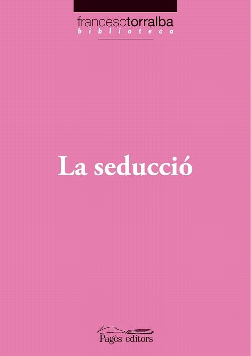 LA SEDUCCIO | 9788497797269 | FRANCESC TORRALBA | Llibres Parcir | Librería Parcir | Librería online de Manresa | Comprar libros en catalán y castellano online