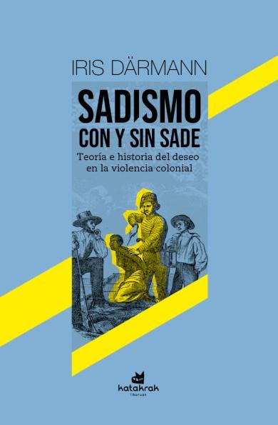 SADISMO CON Y SIN SADE | 9788410316232 | DARMÄNN, IRIS | Llibres Parcir | Librería Parcir | Librería online de Manresa | Comprar libros en catalán y castellano online