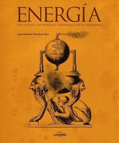 Energía. Una historia del progreso y desarrollo de la humanidad | 9788497859004 | José Manuel Sánchez Ron | Llibres Parcir | Librería Parcir | Librería online de Manresa | Comprar libros en catalán y castellano online
