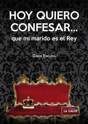 HOY QUIERO CONFESAR... QUE MI MARIDO ES EL REY | PODI25783 | ENGUITA  DAVID | Llibres Parcir | Llibreria Parcir | Llibreria online de Manresa | Comprar llibres en català i castellà online