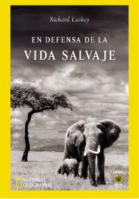 EN DEFENSA DE LA VIDA SALVAJE | 9788479018641 | LEAKEY | Llibres Parcir | Llibreria Parcir | Llibreria online de Manresa | Comprar llibres en català i castellà online