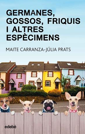 GERMANES, GOSSOS, FRIQUIS I ALTRES ESPÈCIMENS | 9788468334875 | CARRANZA GIL-DOLZ, MAITE / PRATS CARRANZA, JULIA | Llibres Parcir | Llibreria Parcir | Llibreria online de Manresa | Comprar llibres en català i castellà online