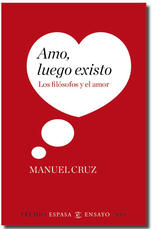 AMO LUEGO EXISTO LOS FILOSOFOS Y EL AMOR | 9788467034349 | CRUZ MANUEL | Llibres Parcir | Librería Parcir | Librería online de Manresa | Comprar libros en catalán y castellano online