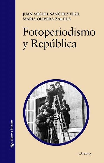FOTOPERIODISMO Y REPÚBLICA | 9788437632346 | SÁNCHEZ VIGIL, JUAN MIGUEL/OLIVERA ZALDUA, MARÍA | Llibres Parcir | Llibreria Parcir | Llibreria online de Manresa | Comprar llibres en català i castellà online