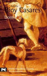 DORMIR AL SOL alianza | 9788420659152 | ADOLFO BIOY CASARES | Llibres Parcir | Llibreria Parcir | Llibreria online de Manresa | Comprar llibres en català i castellà online