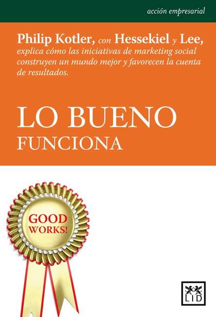 LO BUENO FUNCIONA | 9788483567296 | KOTLER, PHILIP/HESSEKIEL, DAVID/R. LEE, NANCY | Llibres Parcir | Llibreria Parcir | Llibreria online de Manresa | Comprar llibres en català i castellà online
