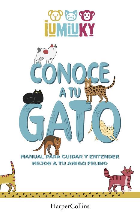 CONOCE A TU GATO. MANUAL PARA CUIDAR Y ENTENDER MEJOR A TU AMIGO FELINO | 9788491396529 | IUMIUKY, MEDIASET | Llibres Parcir | Llibreria Parcir | Llibreria online de Manresa | Comprar llibres en català i castellà online