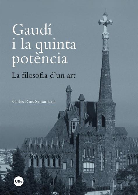 GAUDÍ I LA QUINTA POTÈNCIA. LA FILOSOFIA D?UN ART. (EBOOK) | 9788447538874 | RIUS SANTAMARIA, CARLES | Llibres Parcir | Llibreria Parcir | Llibreria online de Manresa | Comprar llibres en català i castellà online