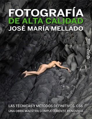 Fotografía de Alta Calidad. Las técnicas y métodos definitivos. CS6 | 9788441532687 | Mellado, José María | Llibres Parcir | Llibreria Parcir | Llibreria online de Manresa | Comprar llibres en català i castellà online