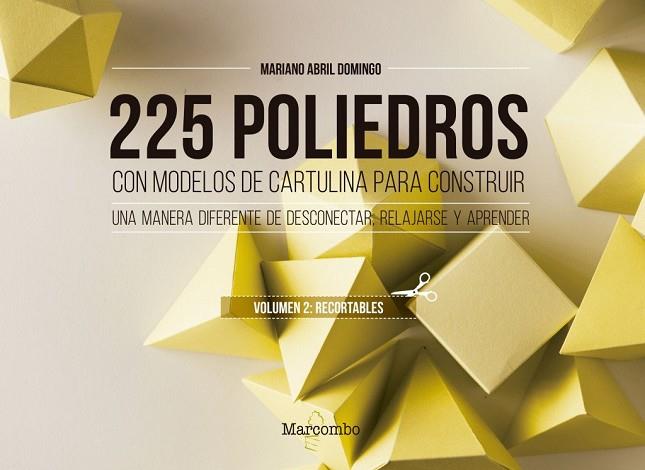 225 POLIEDROS CON MODELOS DE CARTULINA PARA CONSTRUIR. VOLUMEN 2: RECORTABLES | 9788426733658 | ABRIL DOMINGO, MARIANO | Llibres Parcir | Llibreria Parcir | Llibreria online de Manresa | Comprar llibres en català i castellà online