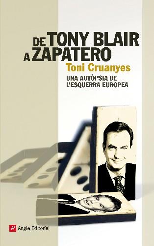 DE TONY BLAIR A ZAPATERO | 9788415002307 | CRUANYES TONI | Llibres Parcir | Librería Parcir | Librería online de Manresa | Comprar libros en catalán y castellano online