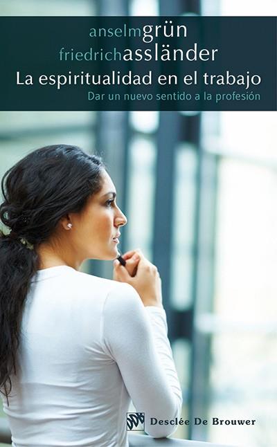 LA ESPIRITUALIDAD EN EL TRABAJO | 9788433027207 | GRÜN, ANSELM/ASSLÄNDER, FRIEDRICH | Llibres Parcir | Librería Parcir | Librería online de Manresa | Comprar libros en catalán y castellano online