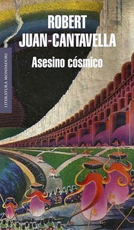 ASESINO COSMICO col literatura mondadori rustega | 9788439723561 | ROBERT JUAN CANTAVELLA | Llibres Parcir | Llibreria Parcir | Llibreria online de Manresa | Comprar llibres en català i castellà online