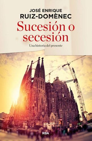 SUCESIÓN O SECESIÓN | 9788490563632 | RUIZ DOMENEC, JOSE ENRIQUE | Llibres Parcir | Librería Parcir | Librería online de Manresa | Comprar libros en catalán y castellano online