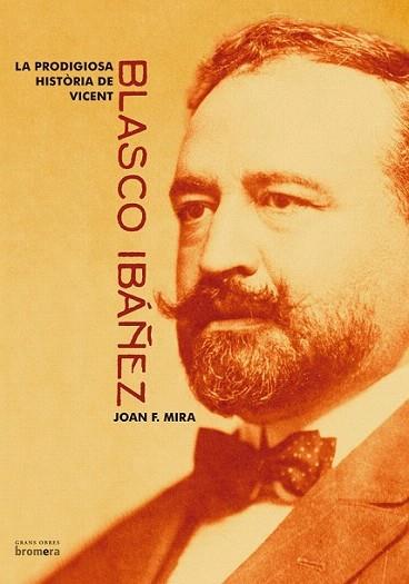 LA PRODIGIOSA HISTORIA DE VICENT BLASCO IBANEZ | 9788476609965 | JOAN F MIRA CATALA | Llibres Parcir | Llibreria Parcir | Llibreria online de Manresa | Comprar llibres en català i castellà online