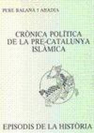CRÒNICA POLÍTICA DE LA PRE-CATALUNYA ISLÀMICA | 9788423204526 | BALAÑÀ I ABADIA, PERE | Llibres Parcir | Librería Parcir | Librería online de Manresa | Comprar libros en catalán y castellano online