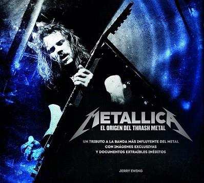 METALLICA. EL ORIGEN DEL THRASH METAL | 9788448019327 | JERRY EWING | Llibres Parcir | Librería Parcir | Librería online de Manresa | Comprar libros en catalán y castellano online
