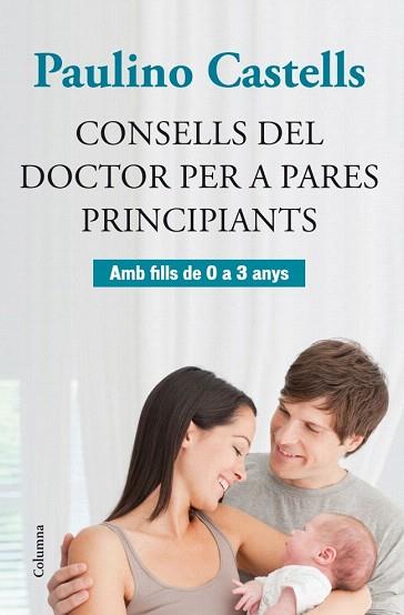 CONSELLS DEL DOCTOR PER A PARES PRINCIPIANTS | 9788466415729 | CASTELLS, PAULINO | Llibres Parcir | Librería Parcir | Librería online de Manresa | Comprar libros en catalán y castellano online
