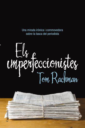 ELS IMPERFECCIONISTES mirada ironica sobre ofici periodista | 9788466413237 | TOM RACHMAN | Llibres Parcir | Llibreria Parcir | Llibreria online de Manresa | Comprar llibres en català i castellà online