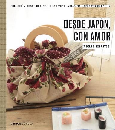 ROSAS CRAFTS. DESDE JAPÓN, CON AMOR | 9788448021528 | ROSAS CRAFTS | Llibres Parcir | Librería Parcir | Librería online de Manresa | Comprar libros en catalán y castellano online