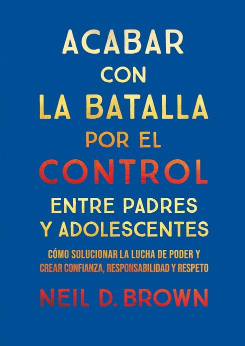 ACABAR CON LA BATALLA POR EL CONTROL ENTRE PADRES Y ADOLESCENTES | 9788411781893 | D. BROWN, NEIL | Llibres Parcir | Llibreria Parcir | Llibreria online de Manresa | Comprar llibres en català i castellà online