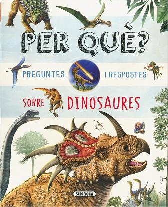 PER QUÈ? PREGUNTES I RESPOSTES SOBRE DINOSAURES | 9788410848269 | SUSAETA EDICIONES | Llibres Parcir | Llibreria Parcir | Llibreria online de Manresa | Comprar llibres en català i castellà online