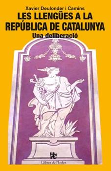 LES LLENGÜES A LA REPÚBLICA DE CATALUNYA. UNA DELIBERACIO | 9788494414428 | DEULONDER I CAMINS, XAVIER | Llibres Parcir | Librería Parcir | Librería online de Manresa | Comprar libros en catalán y castellano online