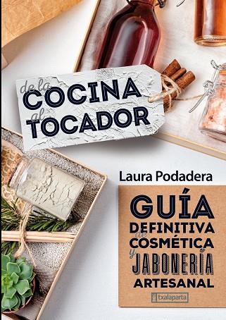 DE LA COCINA AL TOCADOR | 9788418252372 | PODADERA GARCÍA, LAURA | Llibres Parcir | Librería Parcir | Librería online de Manresa | Comprar libros en catalán y castellano online