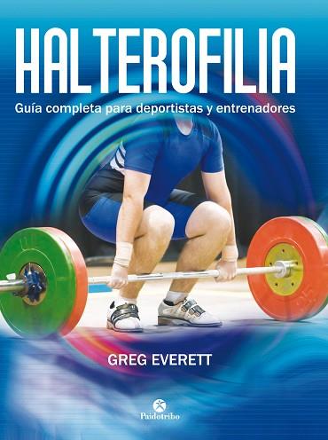 HALTEROFILIA. GUÍA COMPLETA PARA DEPORTISTAS Y ENTRENADORES | 9788499105642 | EVERETT, GREG | Llibres Parcir | Librería Parcir | Librería online de Manresa | Comprar libros en catalán y castellano online