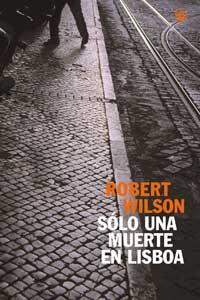 SOLO UNA MUERTE EN LISBOA | 9788479017675 | WILSON ROBERT | Llibres Parcir | Librería Parcir | Librería online de Manresa | Comprar libros en catalán y castellano online