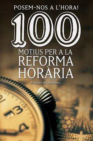 POSEM-NOS A L'HORA! 100 MOTIUS PER A LA REFORMA HORÀRIA | 9788490344606 | MOHEDANO I MORALES, FABIAN | Llibres Parcir | Llibreria Parcir | Llibreria online de Manresa | Comprar llibres en català i castellà online