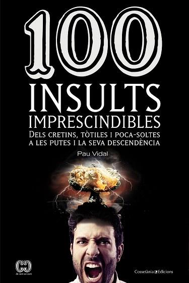 100 INSULTS IMPRESCINDIBLES | 9788490341896 | VIDAL, PAU | Llibres Parcir | Librería Parcir | Librería online de Manresa | Comprar libros en catalán y castellano online