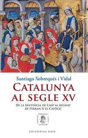 CATALUNYA AL SEGLE XV | 9788415267010 | SOBREQUES VIDAL SANTIAGO | Llibres Parcir | Librería Parcir | Librería online de Manresa | Comprar libros en catalán y castellano online