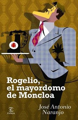 ROGELIO, EL MAYORDOMO DE MONCLOA | 9788467024197 | JOSÉ ANTONIO NARANJO | Llibres Parcir | Llibreria Parcir | Llibreria online de Manresa | Comprar llibres en català i castellà online