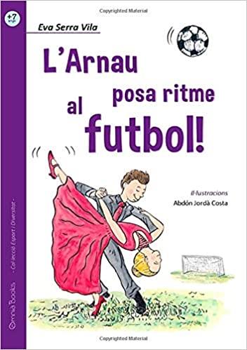 L'ARNAU POSA RITME AL FUTBOL! | 9788494950216 | SERRA VILA, EVA | Llibres Parcir | Librería Parcir | Librería online de Manresa | Comprar libros en catalán y castellano online