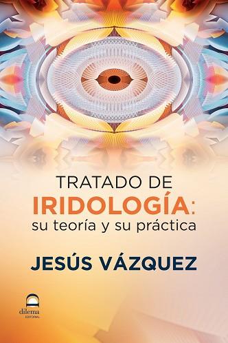 TRATADO DE IRIDOLOGIA:SU TEORIA Y SU PRACTICA | 9788498273366 | VÁZQUEZ GARCÍA, JESÚS | Llibres Parcir | Llibreria Parcir | Llibreria online de Manresa | Comprar llibres en català i castellà online