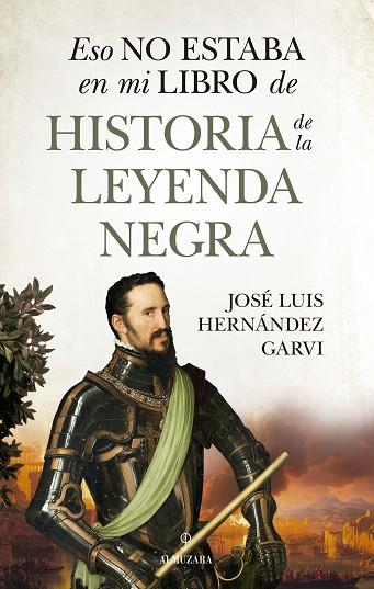 ESO NO ESTABA EN MI LIBRO DE HISTORIA DE LA LEYENDA NEGRA | 9788410529748 | JOSÉ LUIS HERNÁNDEZ GARVI | Llibres Parcir | Librería Parcir | Librería online de Manresa | Comprar libros en catalán y castellano online