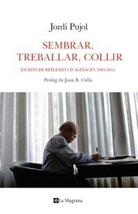 SEMBRAR TREBALLAR COLLIR escrits reflexio agitacio 2005 201 | 9788482641492 | PUJOL JORDI | Llibres Parcir | Librería Parcir | Librería online de Manresa | Comprar libros en catalán y castellano online