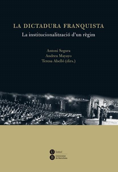 Dictadura franquista: la institucionalització d'un règim, La | 9788447535538 | Abelló i Güell, Teresa/Segura i Mas, Antoni/Mayayo Artal, Andreu | Llibres Parcir | Librería Parcir | Librería online de Manresa | Comprar libros en catalán y castellano online