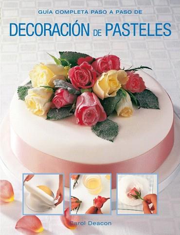 DECORACIÓN DE PASTELES | 9788415053330 | DEACON, CAROL | Llibres Parcir | Librería Parcir | Librería online de Manresa | Comprar libros en catalán y castellano online