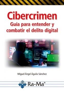 CIBERCRIMEN. GUÍA PARA ENTENDER Y COMBATIR EL DELITO DIGITAL | 9791388059148 | ÁGUILA SÁNCHEZ, MIGUEL ÁNGEL | Llibres Parcir | Llibreria Parcir | Llibreria online de Manresa | Comprar llibres en català i castellà online