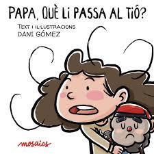 PAPA, QUÈ LI PASSA AL TIÓ? | 9788494915031 | GÓMEZ, DANI | Llibres Parcir | Llibreria Parcir | Llibreria online de Manresa | Comprar llibres en català i castellà online